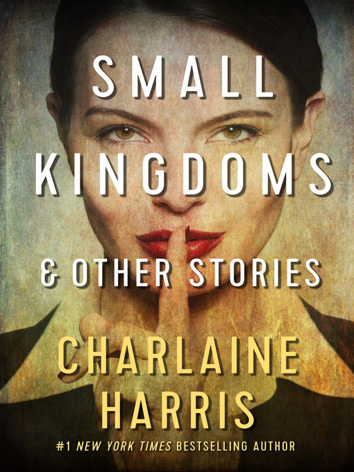 Title details for Small Kingdoms and Other Stories by Charlaine Harris - Available